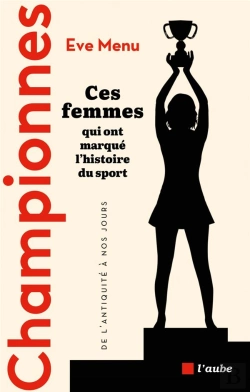 Bertrand.pt - Championnes, Ces Femmes Qui Ont Marqué L'Histoire Du Sport : De L'Antiquité À Nos Jours