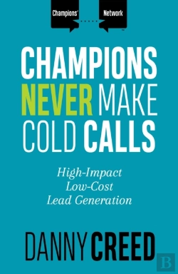 Bertrand.pt - Champions Never Make Cold Calls : High-Impact, Low-Cost Lead Generation