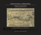 Champs De Bataille Du Grand Siècle : Catalogue Des Cartes De L'Atlas Historique Jusqu'À La Fin Du Règne De Louis Xiv.