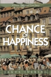 Chance Of Happiness: A Polish Emigrant'S