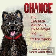 Chance, The Incredible, Wonderful, Three-Legged Dog And The New Beginning