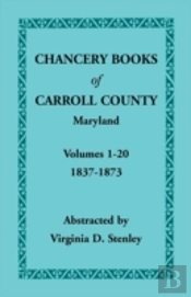 Chancery Books Of Carroll County, Maryland, Volumes 1-20, 1837-1873