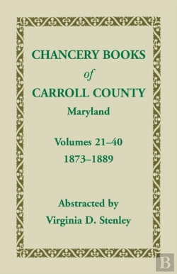Bertrand.pt - Chancery Books Of Carroll County, Maryland, Volumes 21-40, 1873-1889