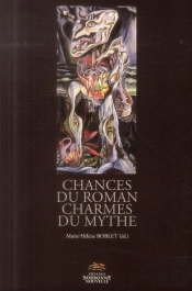 Chances Du Roman, Charmes Du Mythe. Versions Et Subversions Du Mythe