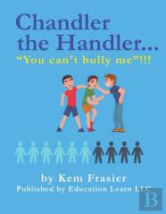 Chandler The Handler...''You Can'T Bully Me''!!!
