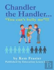 Chandler The Handler...'You Can'T Bully Me'!!!