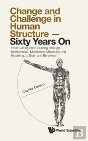 Change And Challenge In Human Structure - Sixty Years On: From Cutting And Counting, Through Mathematics, Mechanics, Molecules And Modelling, To Brain And Behaviour!