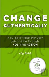 Change Authentically: A Guide To Transfo