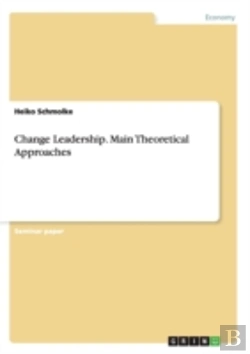 Bertrand.pt - Change Leadership. Main Theoretical Approaches