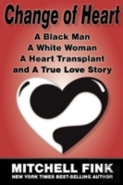 Change Of Heart; A Black Man, A White Woman, A Heart Transplant And A True Love Story