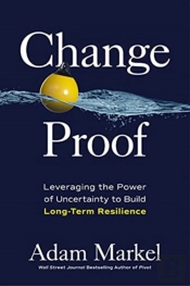 Change Proof: Leveraging The Power Of Uncertainty To Build Long-Term Resilience