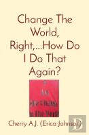 Change The World, Right,...How Do I Do That Again?
