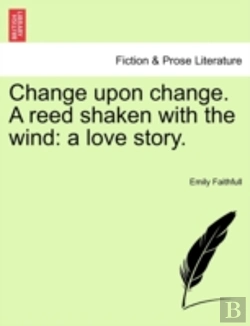 Bertrand.pt - Change Upon Change. A Reed Shaken With The Wind: A Love Story.