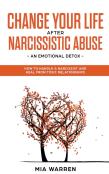 Change Your Life After Narcissistic Abuse - An Emotional Detox. How To Handle A Narcissist And Heal From Toxic Relationships