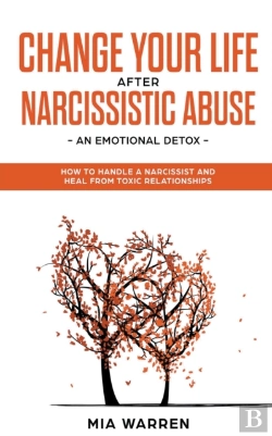 Bertrand.pt - Change Your Life After Narcissistic Abuse - An Emotional Detox. How To Handle A Narcissist And Heal From Toxic Relationships