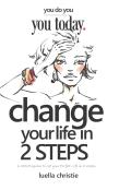 Change Your Life In 2 Steps