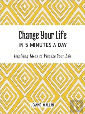 Change Your Life In 5 Minutes A Day