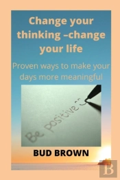 Change Your Thinking -Change Your Life