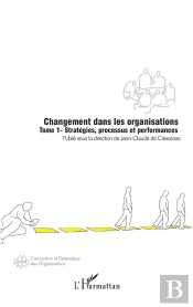 Changement Dans Les Organisations T.1 ; Strategies, Processus Et Performances