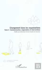 Changement Dans Les Organisations T.2 ; Communication, Negociation Et Interventions