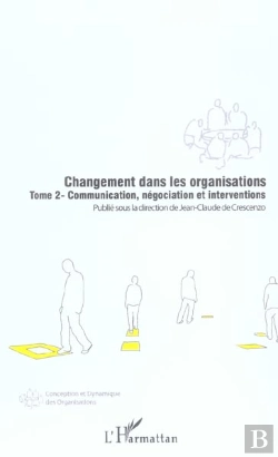 Bertrand.pt - Changement Dans Les Organisations T.2 ; Communication, Negociation Et Interventions