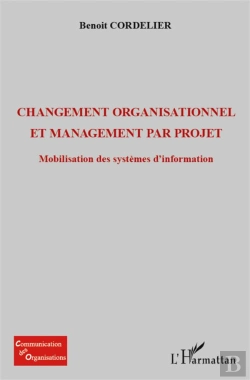 Bertrand.pt - Changement Organisationel Et Management Par Projet ; Mobilisation Des Systèmes D'Information