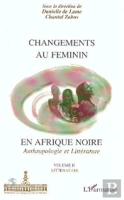 Changements Au Feminin En Afrique Noire Anthropologie Et Litterature T.2 ; Litterature