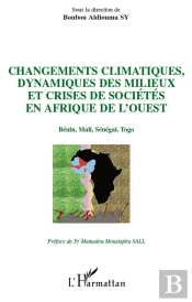 Changements Climatiques, Dynamiques Des Milieux Et Crises De Sociétés En Afrique De L'Ouest ; Bénin, Mali, Sénégal, Togo