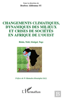 Bertrand.pt - Changements Climatiques, Dynamiques Des Milieux Et Crises De Sociétés En Afrique De L'Ouest ; Bénin, Mali, Sénégal, Togo