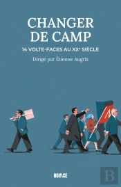 Changer De Camp : 14 Volte-Faces Au Xxe Siècle