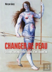 Changer De Peau : Tatouages, Piercings Et Scarifications, D'Hier À Aujourd'Hui
