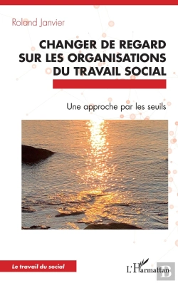 Bertrand.pt - Changer De Regard Sur Les Organisations Du Travail Social : Une Approche Par Les Seuils
