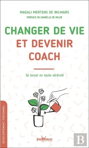 Changer De Vie Et Devenir Coach ; Se Lancer En Toute Sérénité