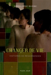 Changer De Vie ; Histoires De Renaissances