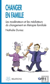 Changer En Famille ; Les Modérateurs Et Le Médiateurs En Thérapie Familiale
