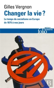 Changer La Vie ? Le Temps Du Socialisme En Europe De 1875 À Nos Jours