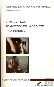Changer L'Art ; Transformer La Société ; Art Et Politique Tome 2