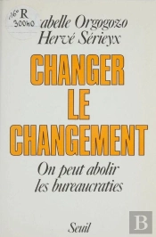 Changer Le Changement. On Peut Abolir Les Bureaucraties