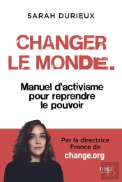 Changer Le Monde ; Manuel D'Activisme Pour Reprendre Le Pouvoir