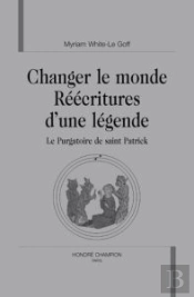 Changer Le Monde : Réécritures D'Une Légende ; Le Purgatoire De Saint Patrick