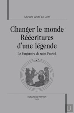 Bertrand.pt - Changer Le Monde : Réécritures D'Une Légende ; Le Purgatoire De Saint Patrick