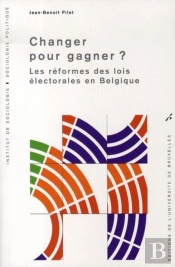 Changer Pour Gagner ? : Les Réformes Des Lois Électorales En Belgique