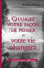 Changez Votre Façon De Penser Et Votre Vie Changera