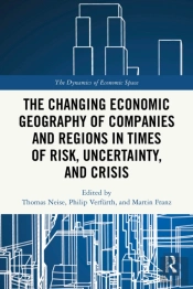 Changing Economic Geography Of Companies And Regions In Times Of Risk, Uncertainty, And Crisis
