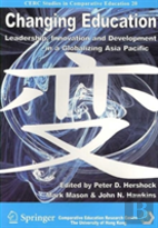 Changing Education - Leadership, Innovation, And Development In A Globalizing Asic Pacific