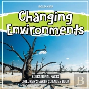 Changing Environments Educational Facts Children'S Earth Sciences Book