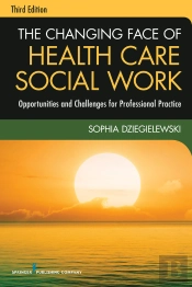 Changing Face Of Health Care Social Work, Third Edition