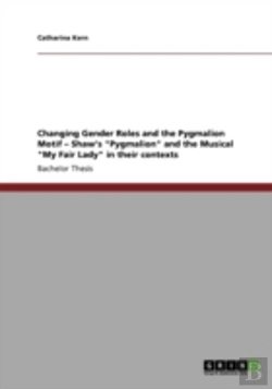 Bertrand.pt - Changing Gender Roles And The Pygmalion Motif - Shaw'S 