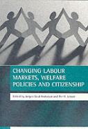 Changing Labour Markets, Welfare Policies And Citizenship
