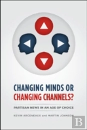 Changing Minds Or Changing Channels? - Partisannews In An Age Of Choice
